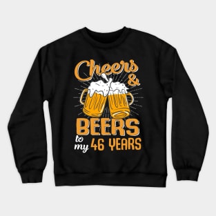 Cheers And Beers To My 46 Years 46th Birthday Funny Birthday Crew Crewneck Sweatshirt